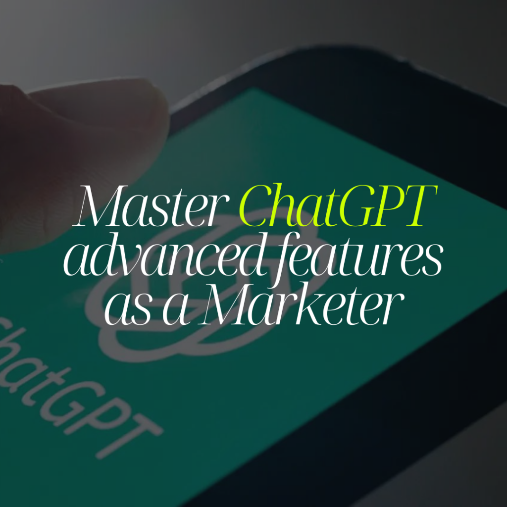 Master chatGPT’s advanced features as a Marketer