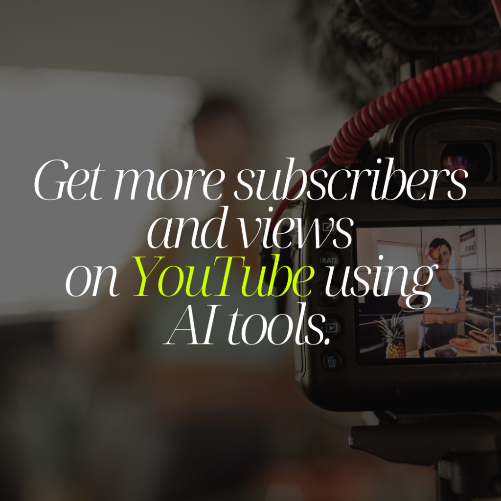Get more subscribers and views on YouTube using AI tools.