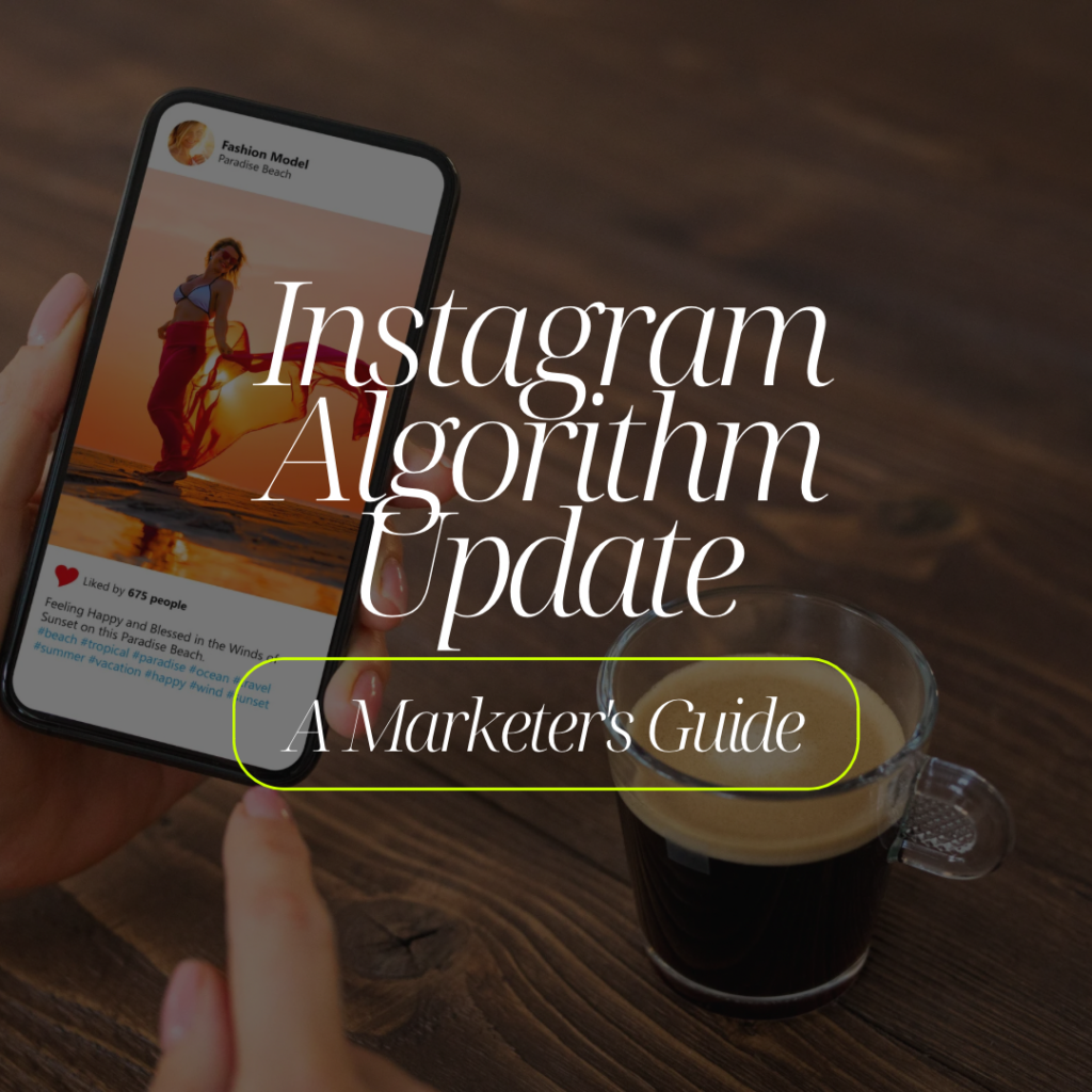 Understanding the Latest Instagram Algorithm Update: A Marketer’s Guide