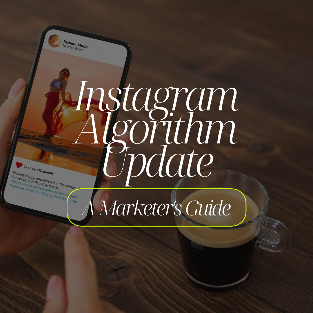 Understanding the Latest Instagram Algorithm Update: A Marketer’s Guide